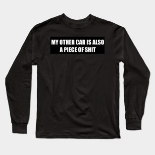 My other car is also a piece of shit Long Sleeve T-Shirt